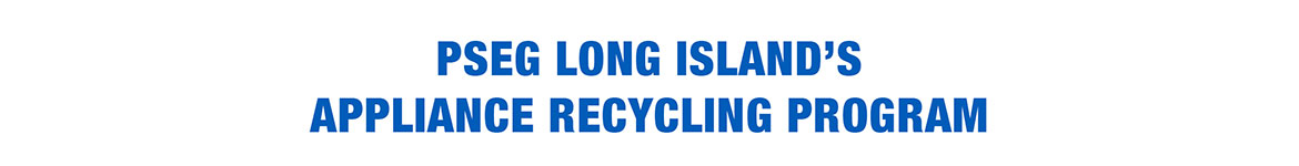 PSEG Long Island | Appliance Recycling Program