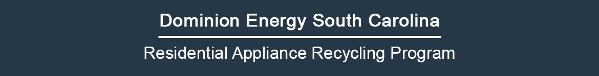 Dominion Energy South Carolina | Residential Appliance Recycling Program