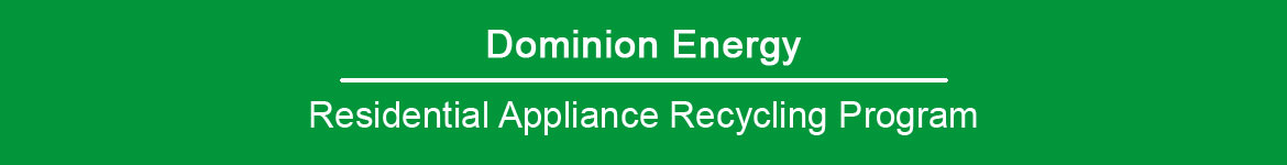 Dominion Energy | Residential Appliance Recycling Program